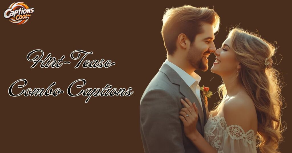 Flirt-Tease Combo Captions