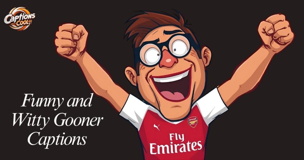 Funny and Witty Gooner Captions