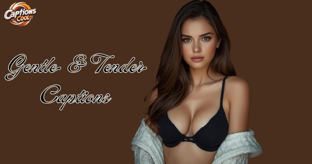 Gentle & Tender Captions